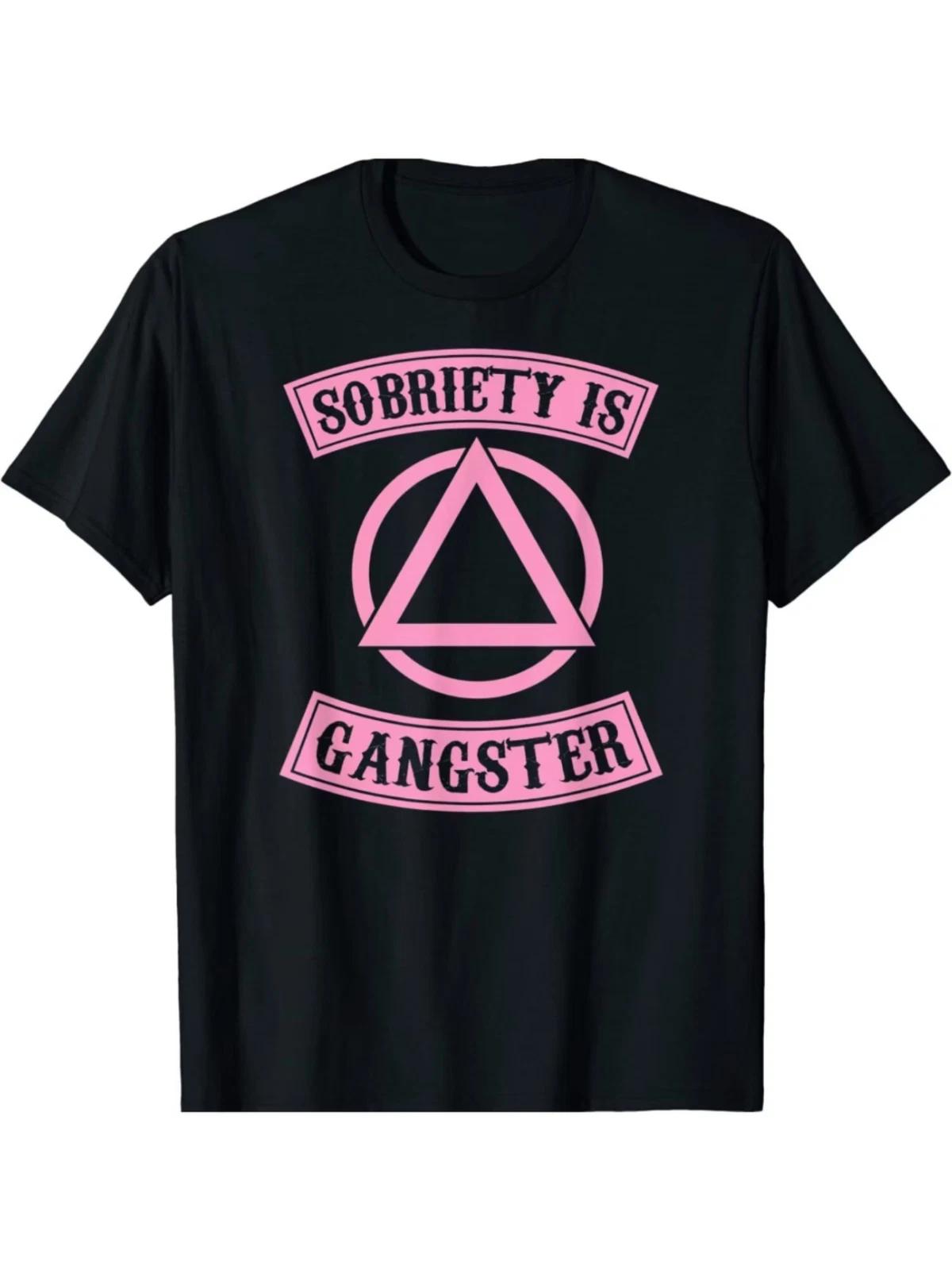 Sobriety Is Gangster Inspirational Symbol Quote T-shirt, the First Choice for Gi M