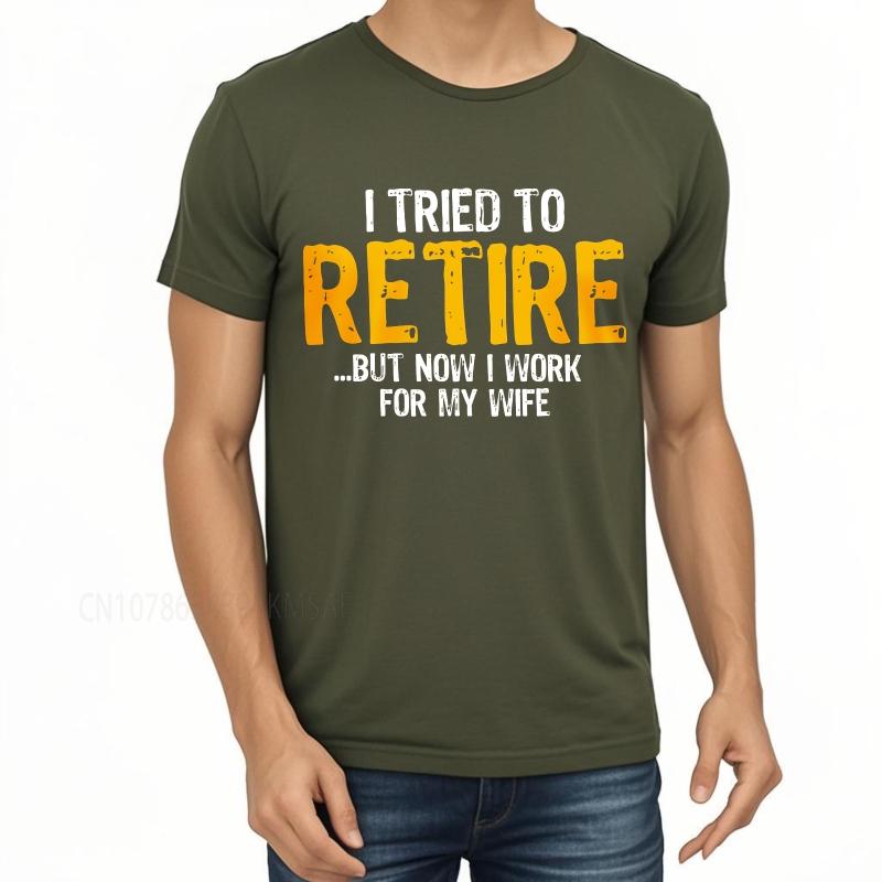 Cotton summer Men tshirt I Tried To Retire But Now I Work For My Wife Short Sleeve Travel O Neck Top tees cotton teeshirt