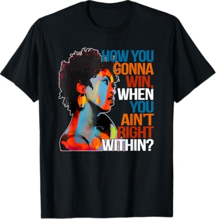 How You Gonna Win When You Ain t Right Within  T-Shirt Unisex T-Shirt S