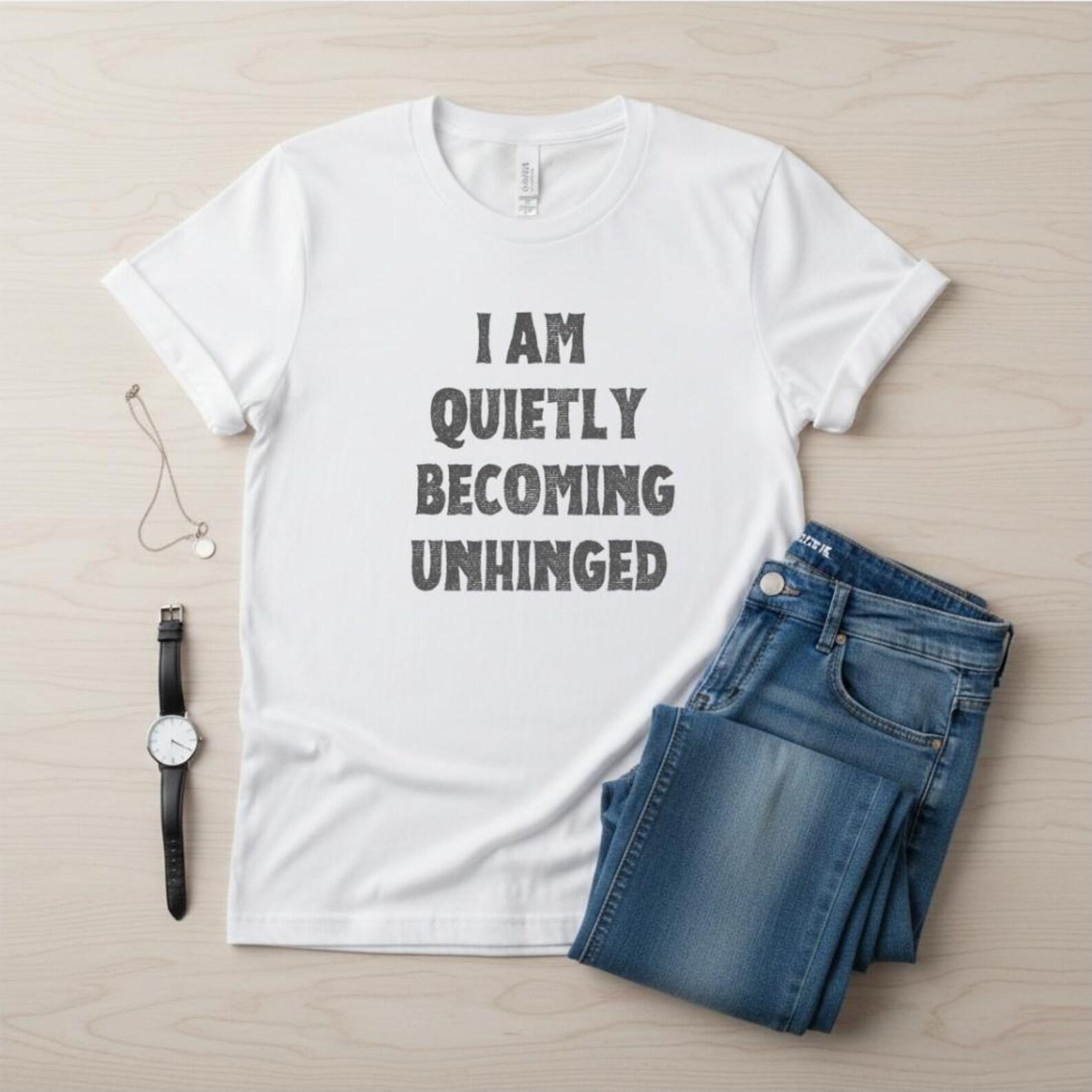 I Am Quietly Becoming Unhinged Shirt, Funny Burnout Humor Tee, Introvert Sarcastic Tshirt, Overstimulated Graphic Tee L