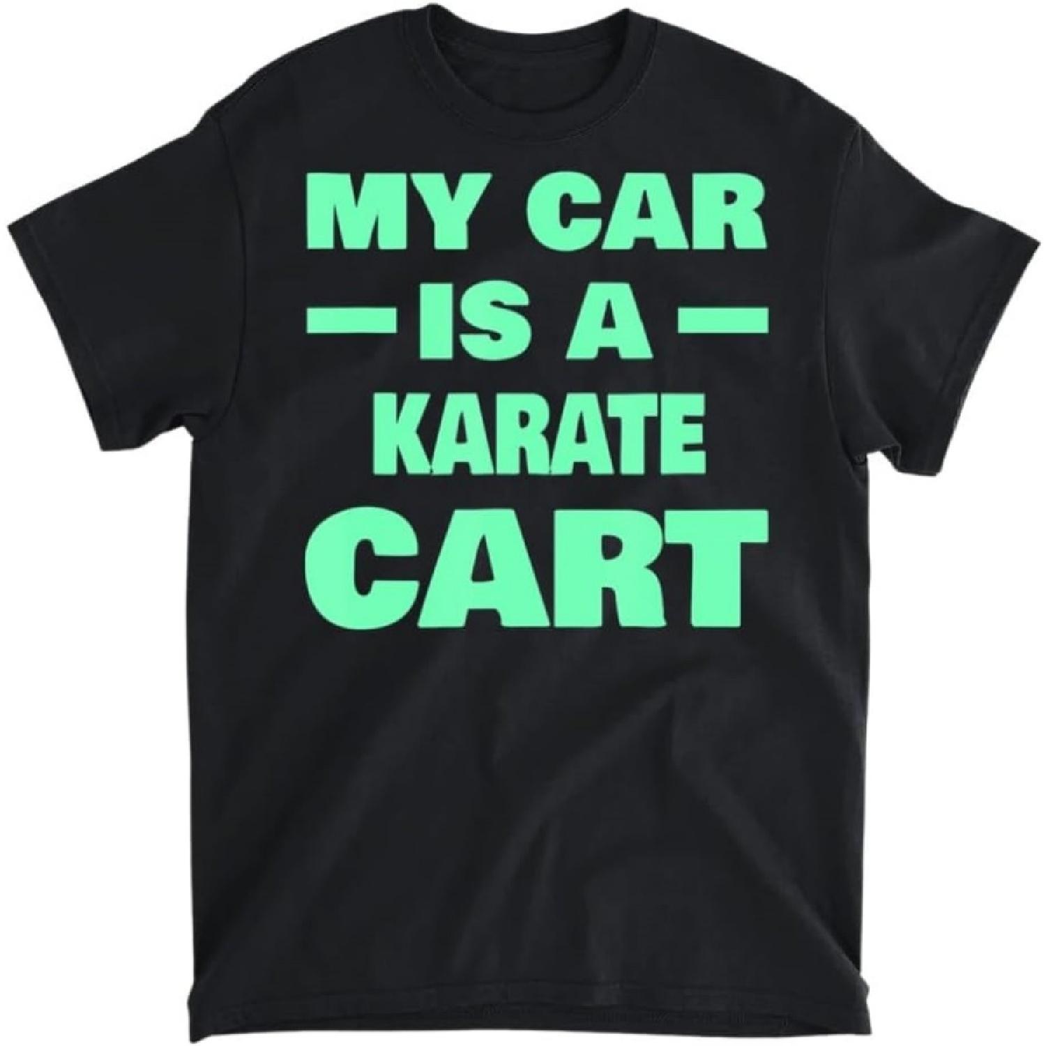 

My Car is A Karate Cart Funny T-Shirt, Tank Top, Long Sleeve, Sweatshirt, Hoodie Men Women Kids Made in Canada Black XXXXXL різнокольоровий