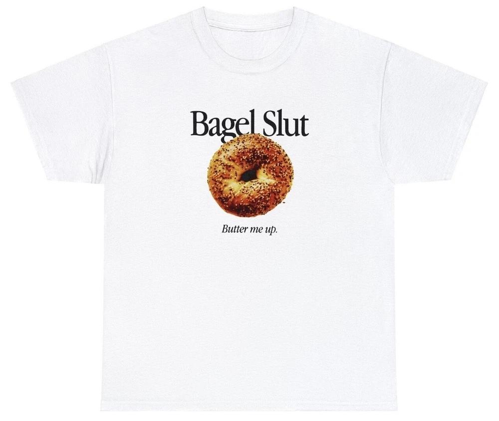 Bagel Slut T Shirt Funny Butter Me Up Food Lover Foodie Humor Cream Cheese Tee S