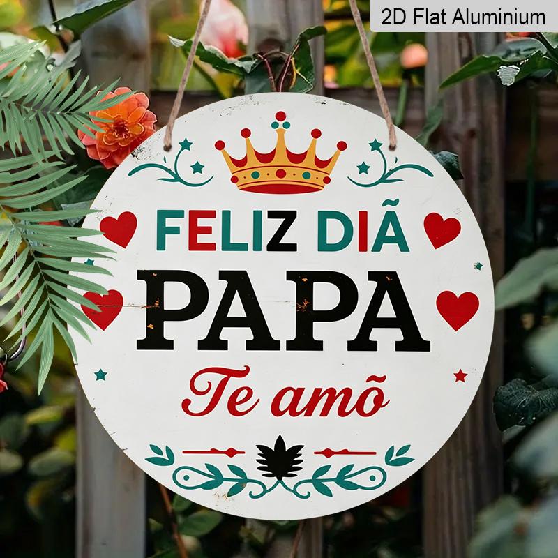 2D Flat, 1pc Round Aluminum Hanging Sign - "Feliz Dia Papa Te Amo" Spanish Father's Day Metal Wall Art, Vintage Crown & Heart Design, Perfect for
