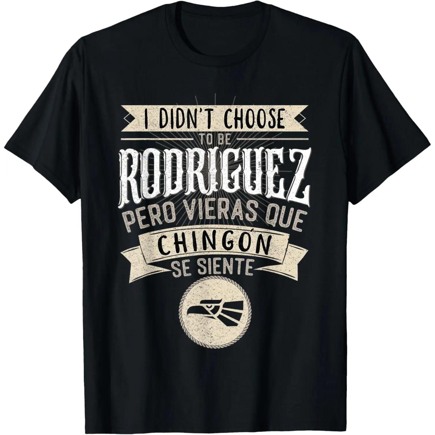 I didn t Choose to Be Rodriguez Pero Se Siente Chingon T-Shirt S