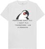 Penguins Can't Fly I Can't Fly Therefore I Am A Penguin Kids Womens Mens T Shirt