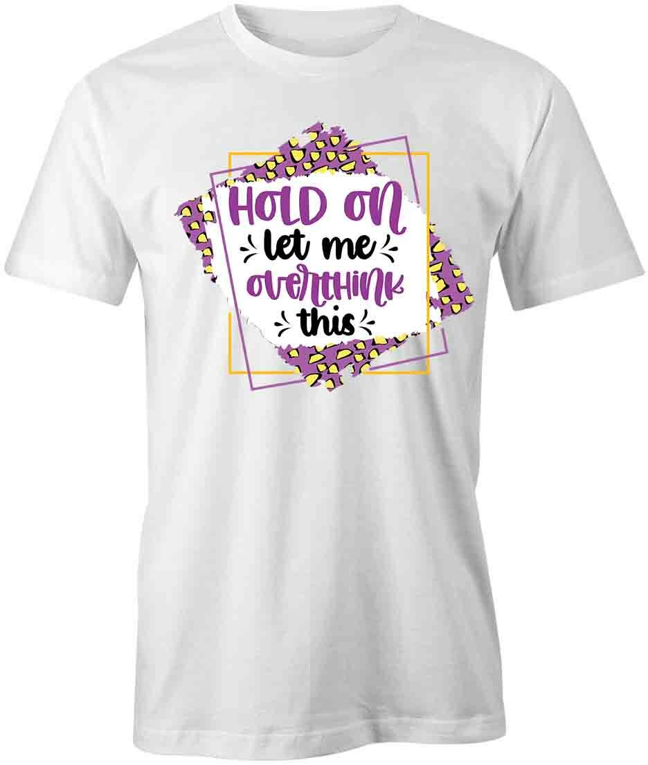 OVERTHINK THIS TShirt Tee Short-Sleeved Cotton CLOTHING QUOTE S1WCA435 S