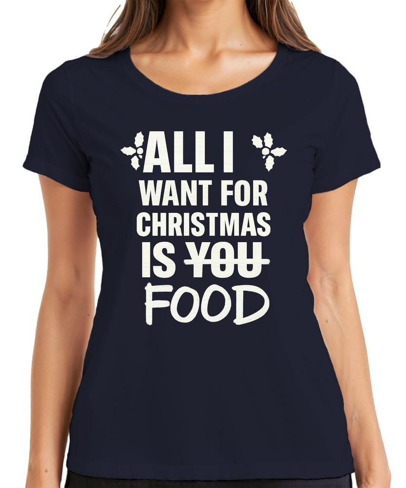 All I Want For Christmas Is Food Funny Christmas Saying Xmas Ladies Tshirt S