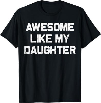 Awesome Like My Daughter Gifts Men Funny Fathers Day Dad Gift Unisex T-Shirt