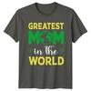 Greatest Mom In The World Unisexs TShirt Motherhood Family Mothers Day Gift