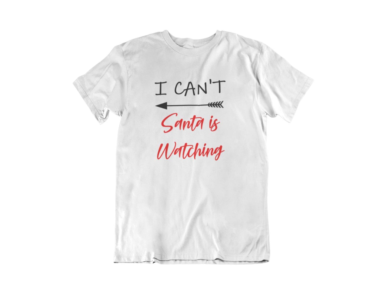 Men s I Can t Santa Is Watching T Shirt Christmas Gift Naughty Tee Xmas Outfit 3XL