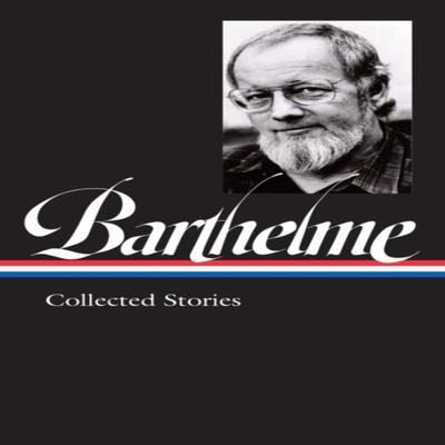 Donald Barthelme Collected Stories by Charles McGrath Hardback Book 9781598536843