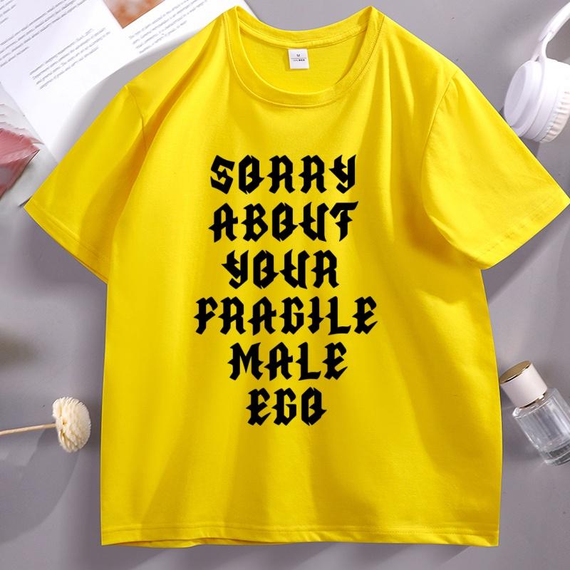 Sorry About Your Fragile Male Ego Funny Design TShirt Unisex Women Casual Short Sleeve Tshirt Loose Stretwear Round Neck T Shirt