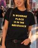 A Woman's Place Is In The Resistance T-Shirt
