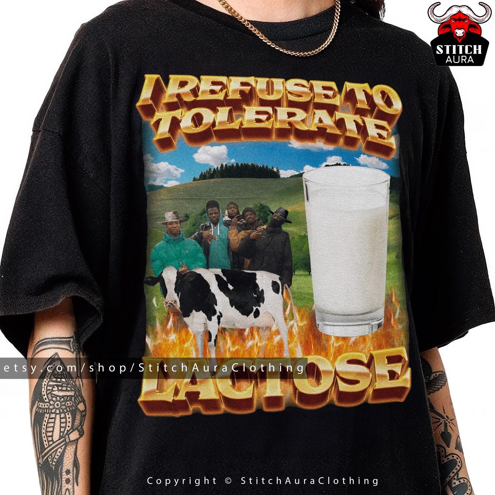 I Refuse To Tolerate Lactose Funny Meme Gift T shirt For Friends,Lactose Tolerant Milk LMAO Shirt For Intolerant,Cringy Shirts Gen Z Shirt 4XL