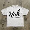 Nah I'm Good T-Shirt | Funny Sarcastic Script Tee
