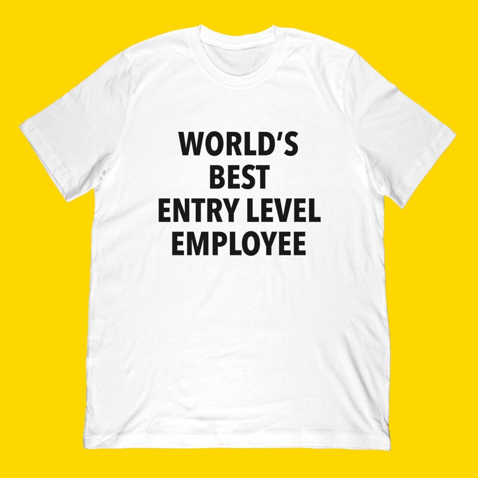 Funny Entry Level Employee T-Shirt: World s Quote Apparel 3XL