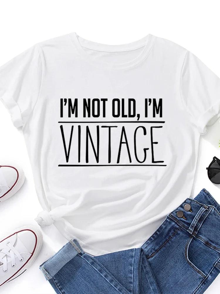

I m Not Oldi m Vintage Print Women T Shirt Short Sleeve O Neck Loose Women Tshirt Ladies Tee Shirt Tops Clothes Camisetas Mujer S