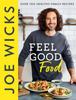 The Feel Good Food: Over 100 Healthy Family Recipes By Wicks, Joe - Book