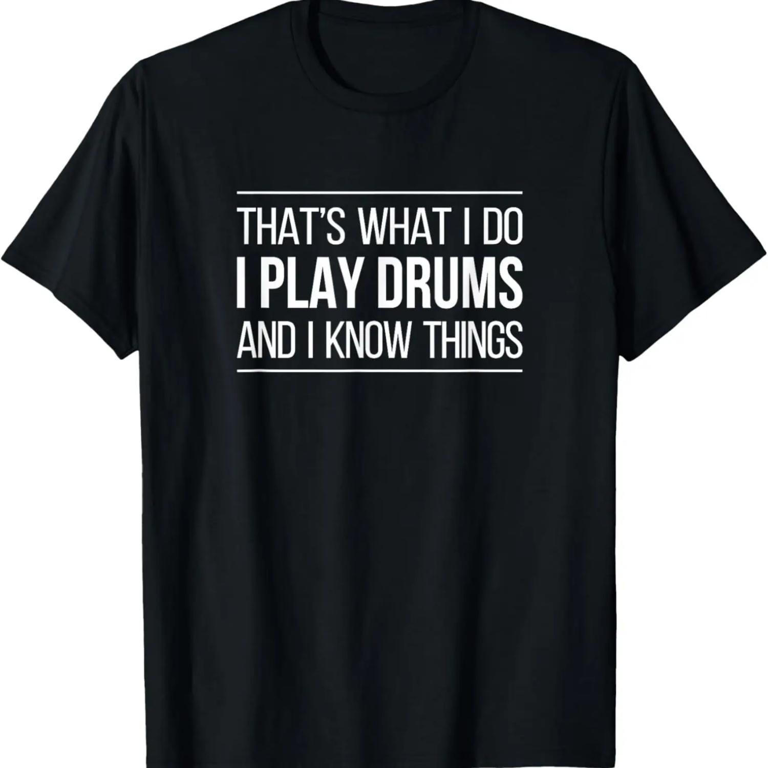 That s What I Do - I Play Drums And I Know Things - T-Shirt S
