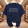 Its Always A Good Day For The Library Graphic T Shirt Unisex Colorful Book Lover Quote Print Tee Casual Short Sleeve Cotton Top