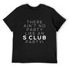 Ain't No Party Like an S CLUB Party! (white Version) T-Shirt Customs Plus Size Clothes Funny Gifts Compression Shirt Men