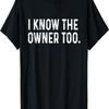 I Know The Owner Too - Bartender Tapster Bartending Bar Pub T-Shirt
