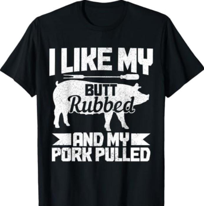 BBQ Grill Grilling Butt Rubbed & My Pork Pulled Funny Chef T-Shirt
