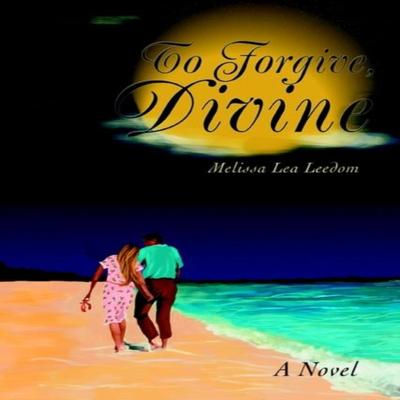To Forgive Divine by Melissa Lea Leedom Paperback Book 9780595294954