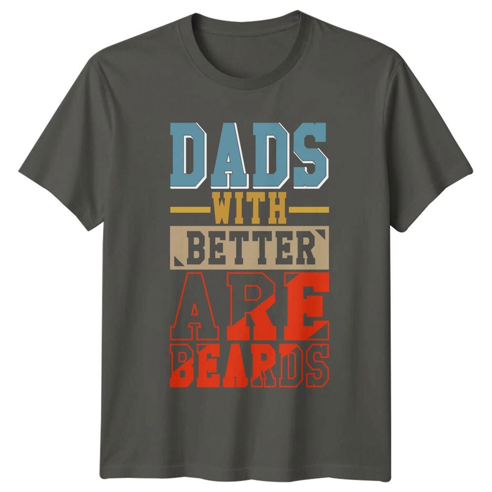 Dads With Better Beards Are TShirt Funny Fathers Day Beard Tee S