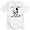 Men Clothing Im Too Old for This Shit Lethal 80 Action Movie Funny Dad Pop Woman Printed T Shirt Novelty O-Neck Tops