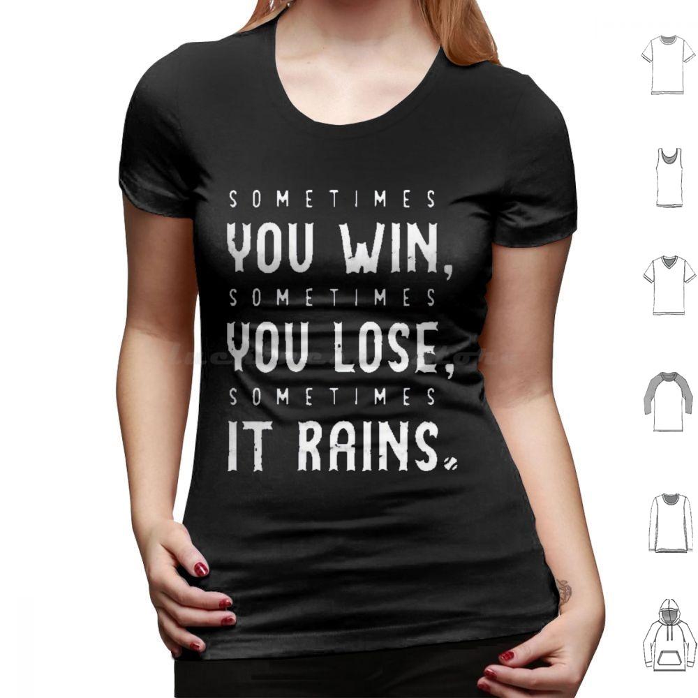 Sometimes You Win Sometimes You Lose  Sometimes It Rains T Shirt Men Women Kids 6xl Sometimes You Win Sometimes You Lose