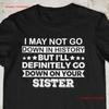 I May Not Go Down In History Funny Unisexs T Shirt Sarcastic Inappropriate Vintage Washed Designer Clothes Fashion Unisex Stylish