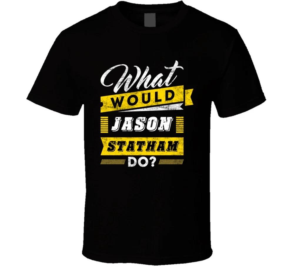 What Would Jason Statham Do Funny Parody Movie Tv Show T Shirt S