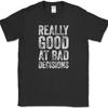 Really Good At Bad Decisions T Shirt Funny Sarcastic Humor Joke