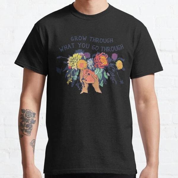 Grow Through What You Go Through Classic T-Shirt S-3XL L