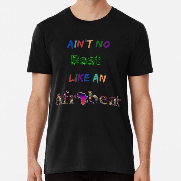 

Ain t No Beat Like An Afrobeat S to 5XL Made in the AU/USA T-Shirt S