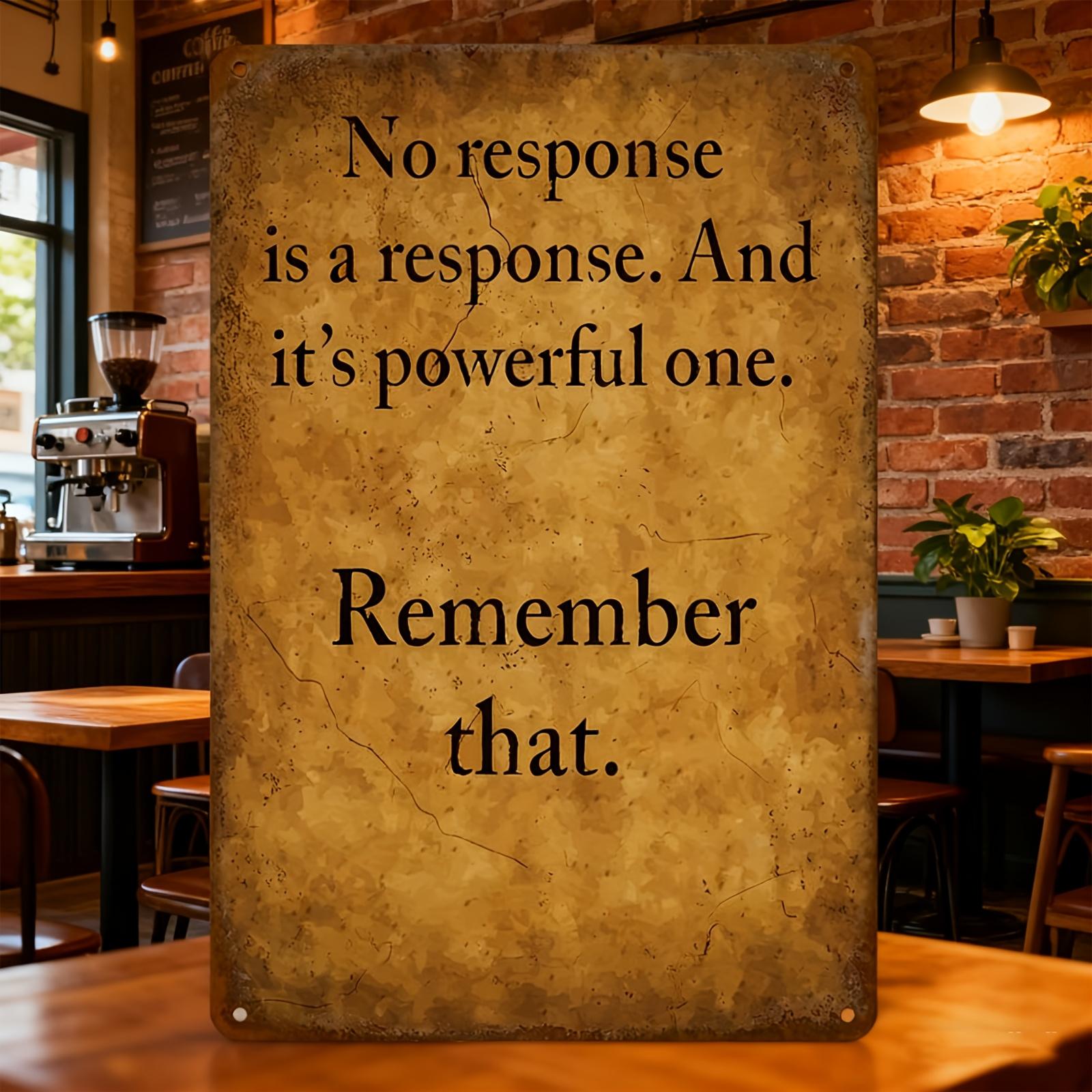 

Vintage No Response Is A Response And Its A Powerful One Quote Metal Tin Sign Rustic Inspirational Wall Decor 20x30cm（7.8x11.8inch）