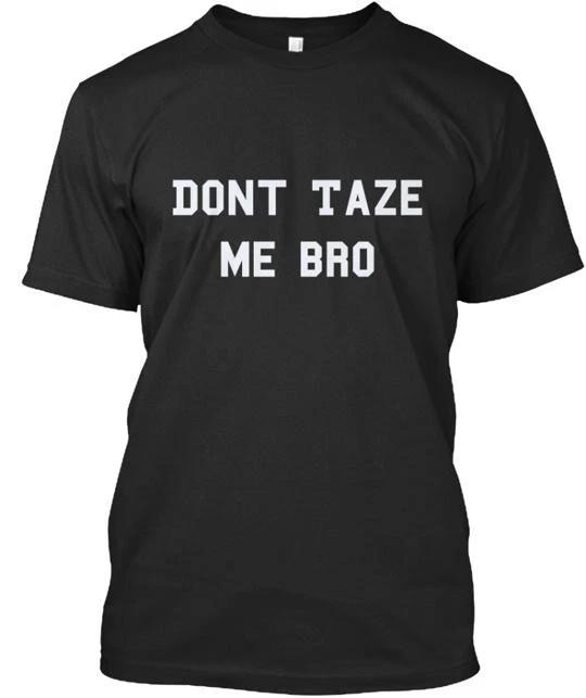 

Dont Taze Me Bro TTshirt Made in the USA Size S to 5XL 3XL