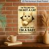 2D Flat, Funny Cat "I'm Not A Cat I'm A Baby" Metal Aluminum Sign Vintage Rustic Wall Decor for Cat Mom 8*12 inch Cat Lover Home Decor Pet Lover Wall