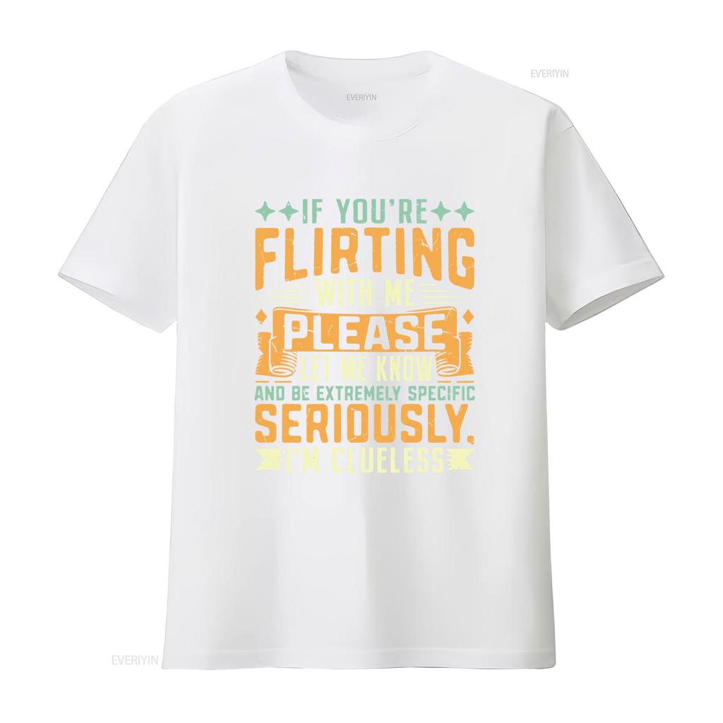 Mens Classic T Shirt If Youre Flirting With Me Please Let Know Im Clueless Print vintage Washed designer clothes Slightly