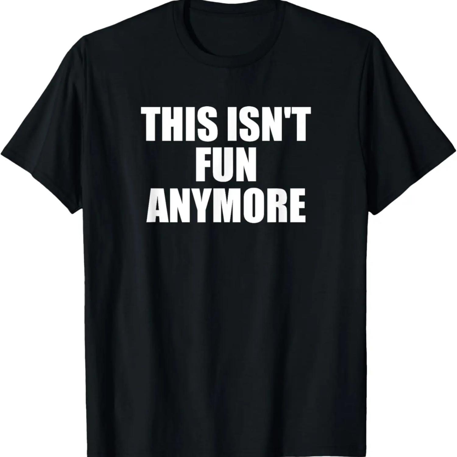 This Isn t Fun Anymore Funny Dislike School Job Relationship T-Shirt S