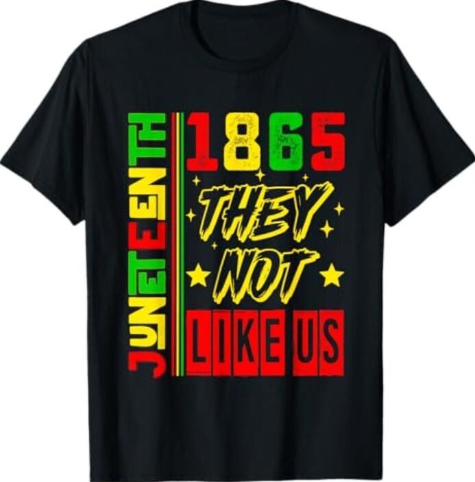 They Dont Like Us Freedom Black History Juneteenth 1865 T-Shirt XXXL