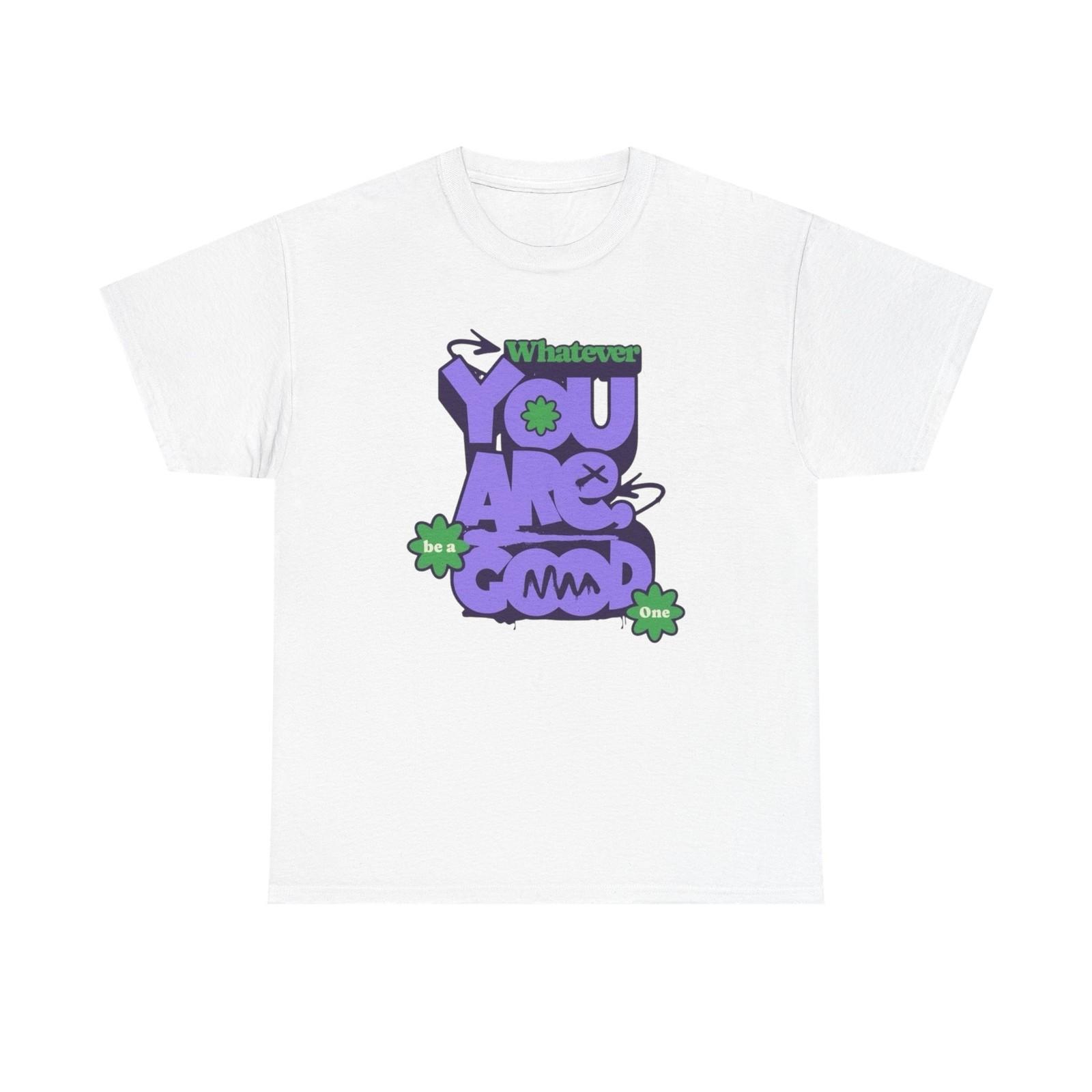 

Be A Good One Graphic T-Shirt Mens Womens Tees Top Unisex Heavy Cotton Tee S