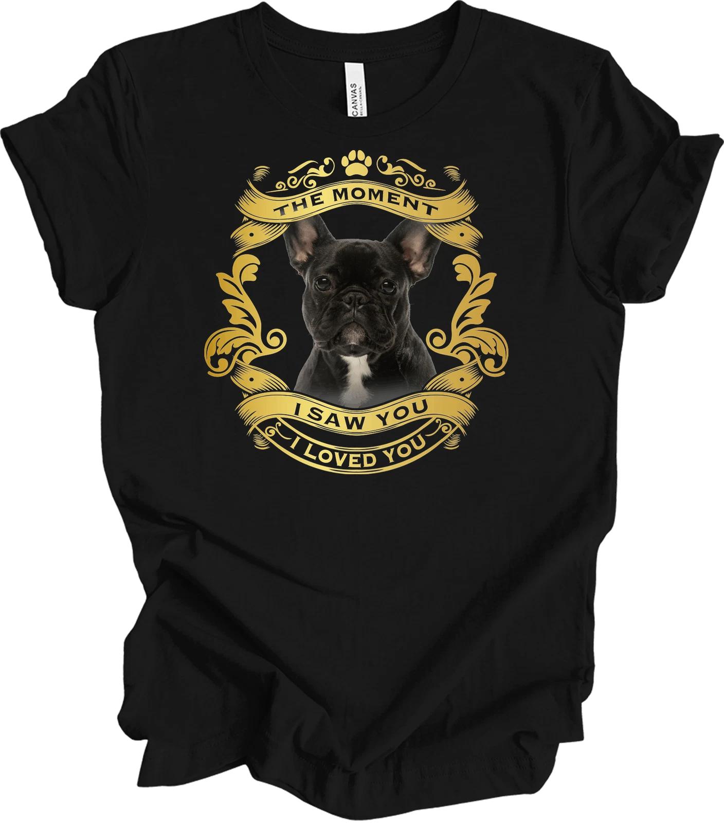 

Cute French Bulldog T shirt - The Moment I Saw You I Loved You L