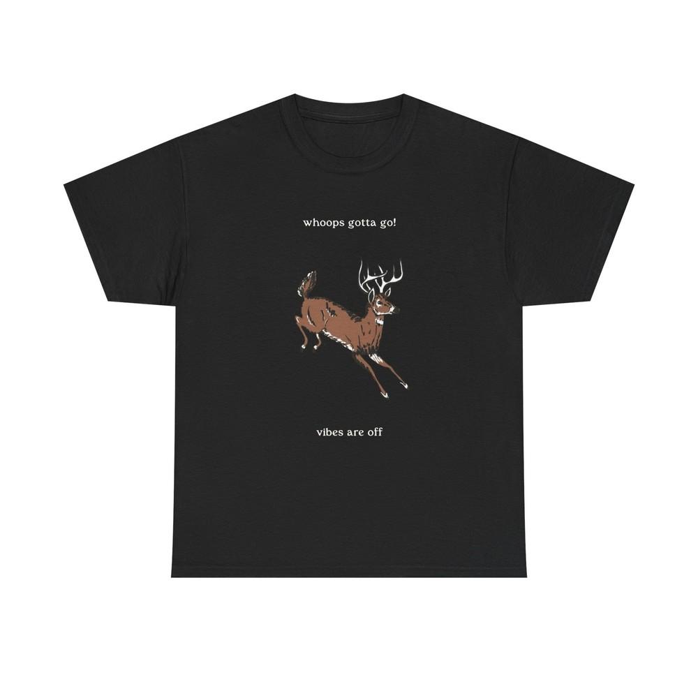 

Deer Gotta Go The Vibes Are Off Funny Graphic T Shirt Unisex Heavy Cotton Tee Unisex T-Shirt XL