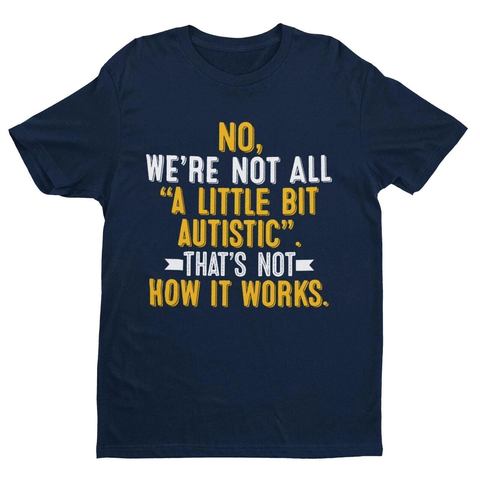 Autism Awareness T Shirt No We re Not All A Little Bit Autistic Tee Support Gift S