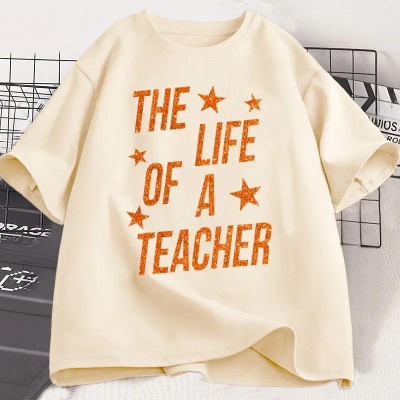 The Life of A Teacher T-Shirt Cute Teacher Life T Shirt Gift Back To School Teaching Tshirt Showgirl Short Sleeve Tees Graphic
