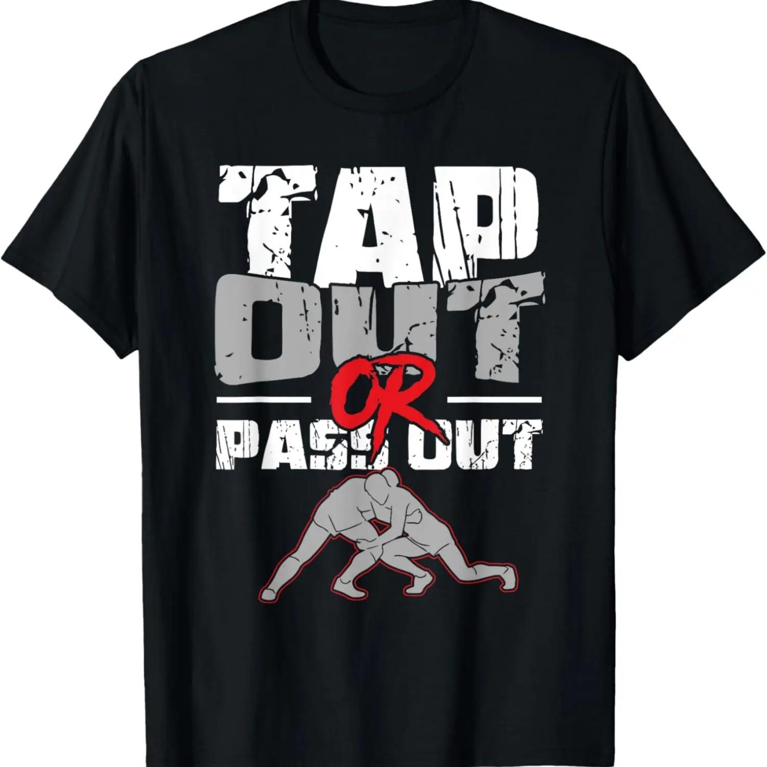 

Tap Out Or Pass Out _ Wrestling MMA _ Wrestler T-Shirt XXXXXL