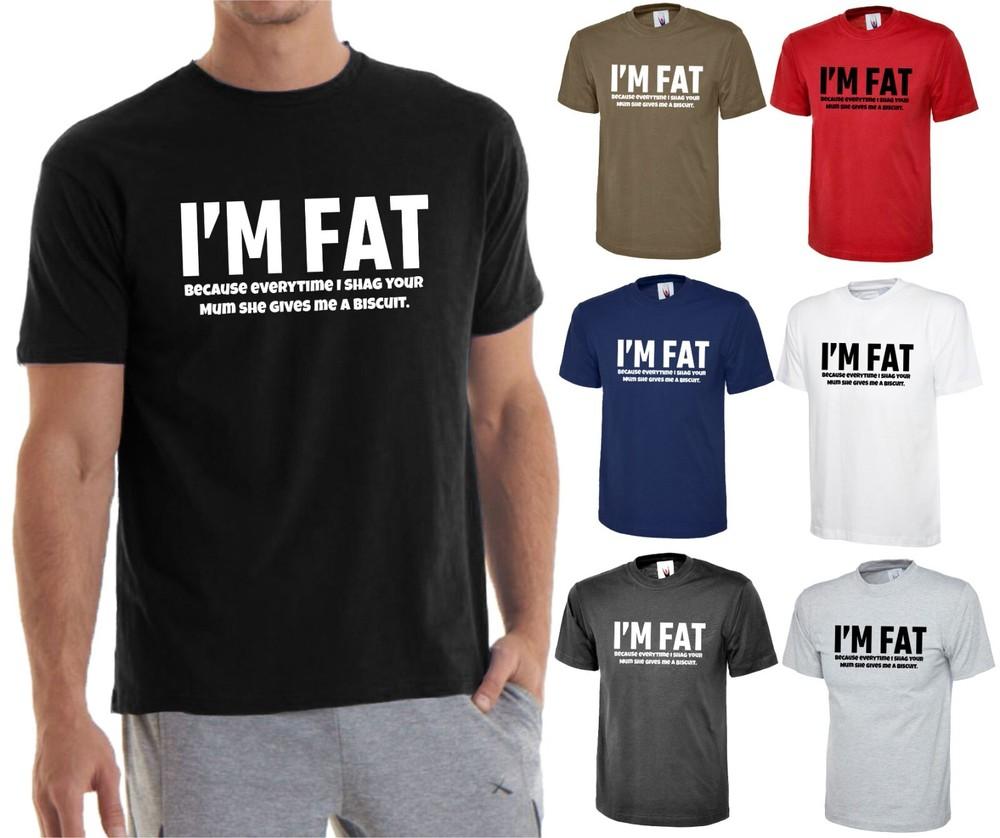 

Mens I M FAT BECAUSE T Shirt Funny Your Mother Mum Offensive Joke Gift Idea S