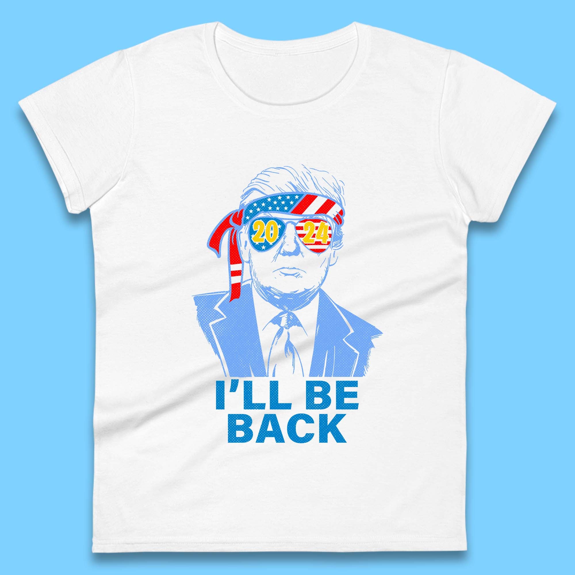 Trump 2024 I ll Be Back Donald Trump The Return Election 2024 Take America Back Womens Tee T Shirt Mens Tops Unisex Top 4XL
